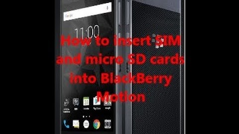 How to insert SIM and micro SD cards into BlackBerry Motion