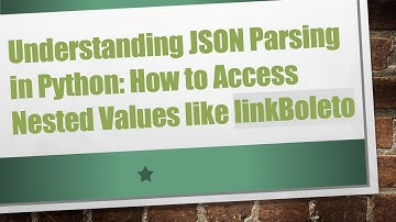 Understanding JSON Parsing in Python: How to Access Nested Values like linkBoleto