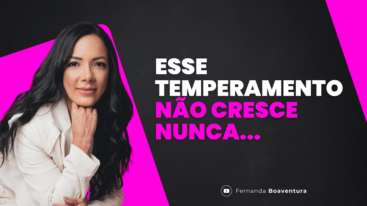 ESSE TEMPERAMENTO NÃO CRESCE! | @Fernanda Boaventura