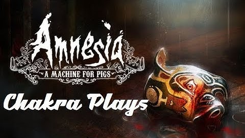 Chakra Plays "Amnesia: A Machine For Pigs" (PS4) part 2