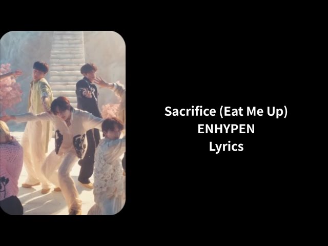 ENHYPEN (엔하이픈) – Sacrifice (Eat Me Up) Lyrics