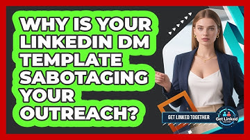 Why Is Your LinkedIn DM Template Sabotaging Your Outreach? - Get Linked Together