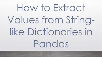How to Extract Values from String-like Dictionaries in Pandas