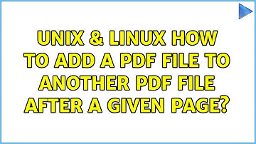 Unix & Linux: How to add a PDF file to another PDF file after a given page?