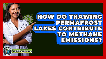 How Do Thawing Permafrost Lakes Contribute To Methane Emissions? - Earth Science Answers