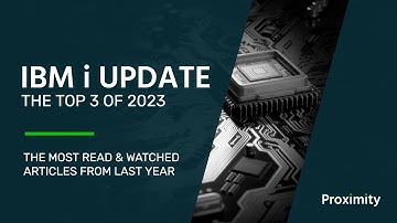 IBM i Update: The Top 3 Stories of 2023 | Proximity