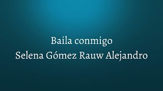 Selena Gómez, Rauw Alejandro - Baila conmigo (Letra/Lyrics)