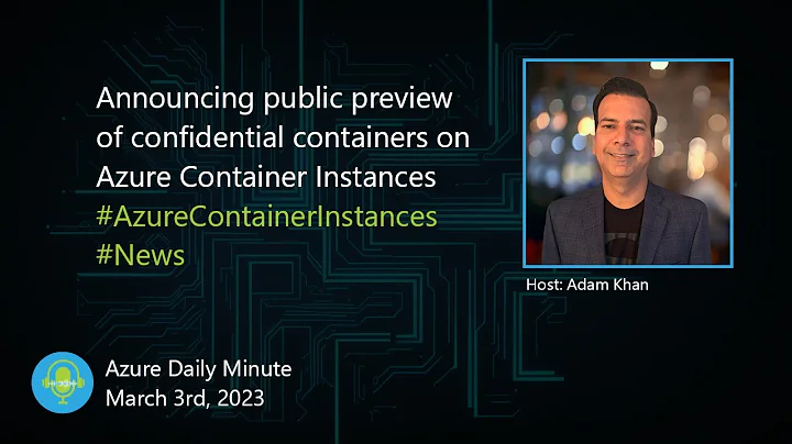Announcing public preview of confidential containers... - Azure Daily Minute Podcast - 03-MAR-2023