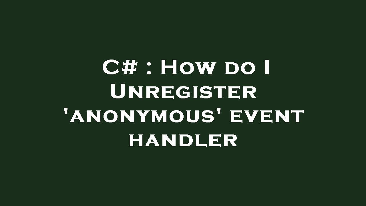 C How Do I Unregister anonymous Event Handler YouTube c-how-do-i-unregister-anonymous-event-handler-youtube