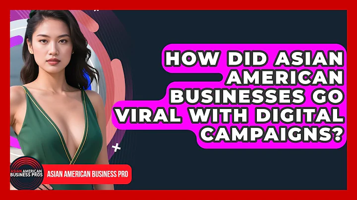 How Did Asian American Businesses Go Viral With Digital Campaigns? - Asian American Business Pros
