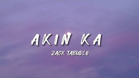 Zack Tabudlo - Akin Ka (Lyrics)