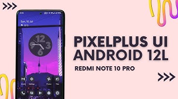 PixelPlus UI v4.6 for Redmi Note 10 Pro | OFFICIAL | ANDROID 12L