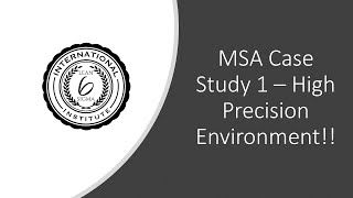 MSA Case Study 1 - High Precision Environment...