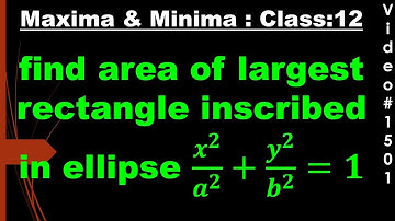 find the area of the greatest rectangle inscribed in an ellipse x2/a2 + y2/b2 = 1 I class 12
