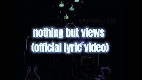 nothing but views (official lyric video)