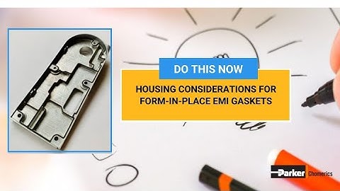 Housing Considerations for Form-In-Place EMI Shielding Gaskets | Chomerics | Parker Hannifin