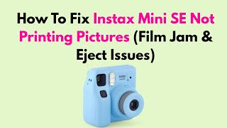 How To Fix Instax Mini SE Not Printing Pictures (Film Jam & Eject Issues)