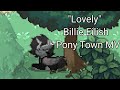 "Lovely" Billie Eilish [Pony Town MV]