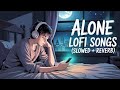 Alone lofi songs | mind relaxing lofi vibes 💖 | slowed + reverb | love songs hindi lofi mashup |