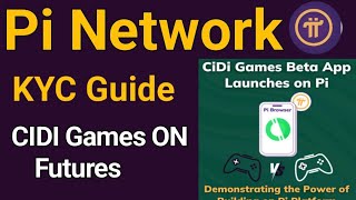 Pi KYC Complete Guide | CiDi Games Beta 1.2 Million Plays | Pi Network New Update