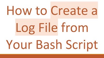 How to Create a Log File from Your Bash Script