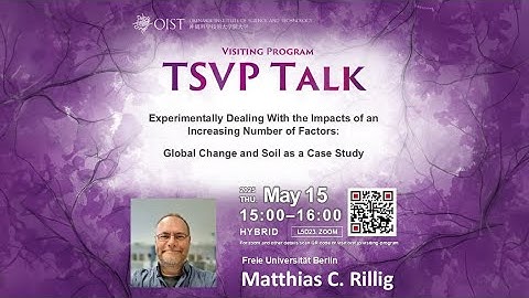 Matthias Rillig: Dealing with the impacts of an increasing number of factors (TSVP Talk at OIST)