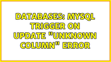 Databases: MySQL Trigger On UPDATE "Unknown Column" Error
