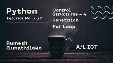A/L ICT | Python | Control Structures-4 | For Loop | Tutorial No-27 | Channel1IT |Rumesh Gunathilake