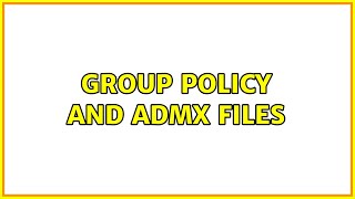 Group Policy and ADMX files