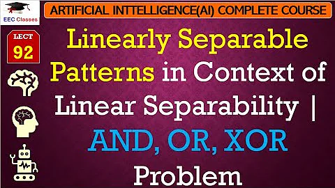 L92: Linearly Separable Patterns in Context of Linear Separability | AND, OR, XOR Problem | AI