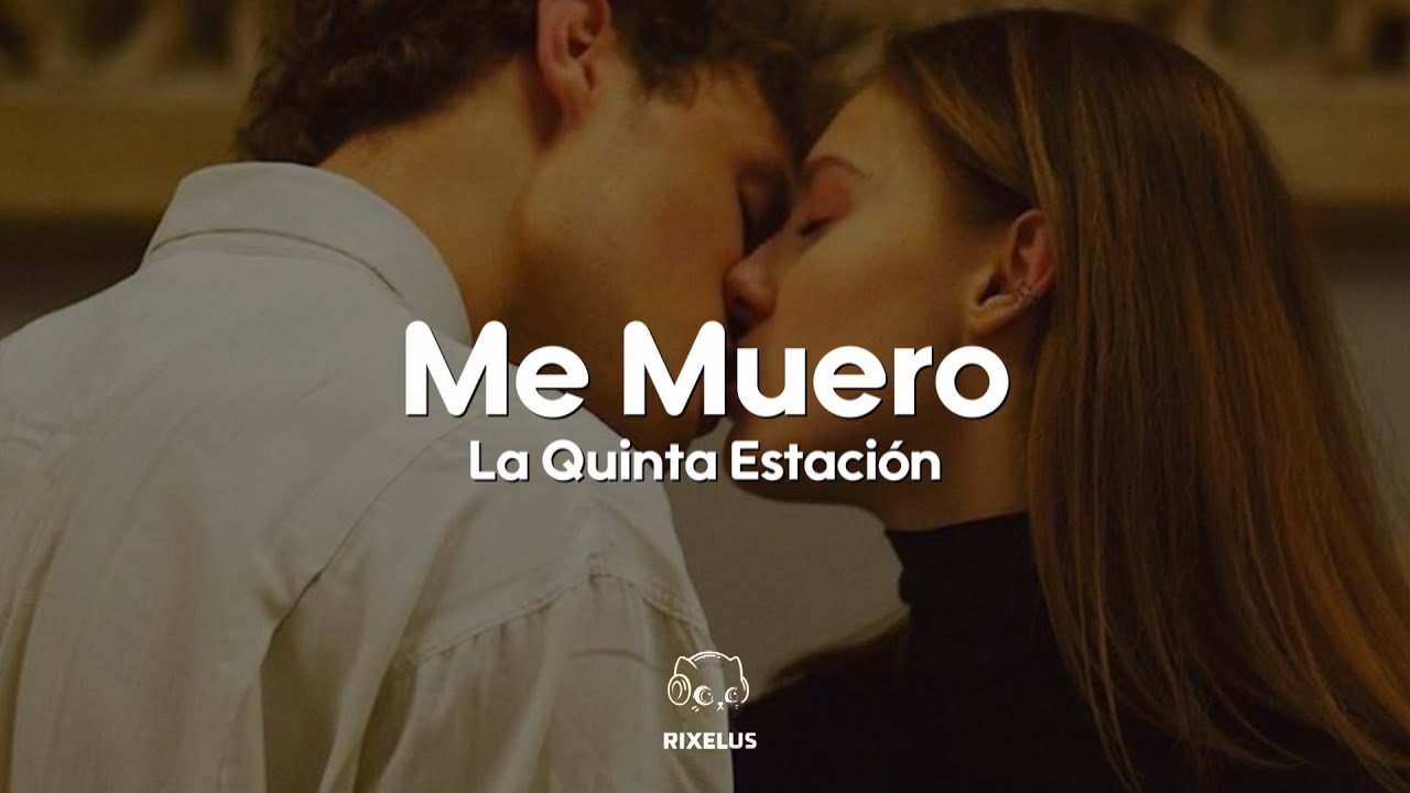 La Quinta Estación - Me Muero (Letra)