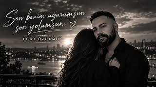 Sen Benim Uğurumsun Son Yolumsun - Fuat Özdemir 2026