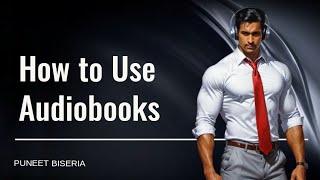 how to use AUDIOBOOKS by Puneet Biseria