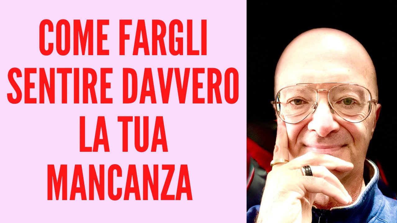 COME FARGLI SENTIRE DAVVERO LA TUA MANCANZA: 2 METODI POTENTI PER FAR