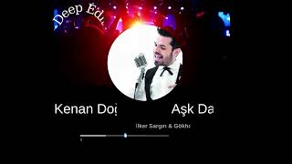 Kenan Doğulu Ask Dansı İlker Sargın & Gökhan Aydoğmuş Deep Edit Ürkçeremix