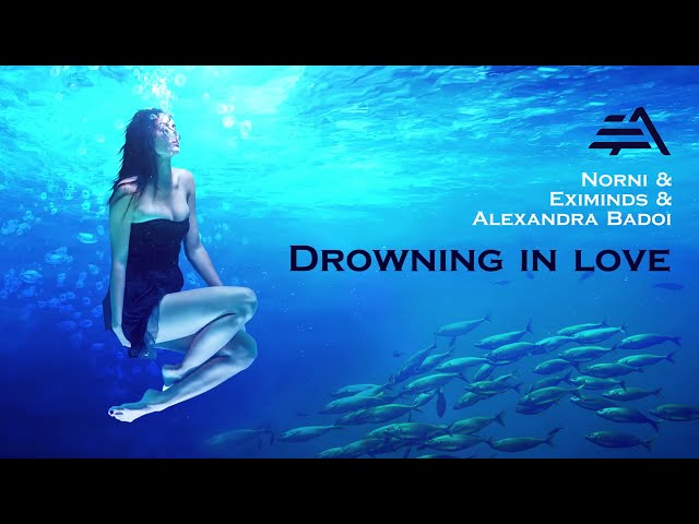 Norni, Eximinds, Alexandra Badoi - Drowning In Love