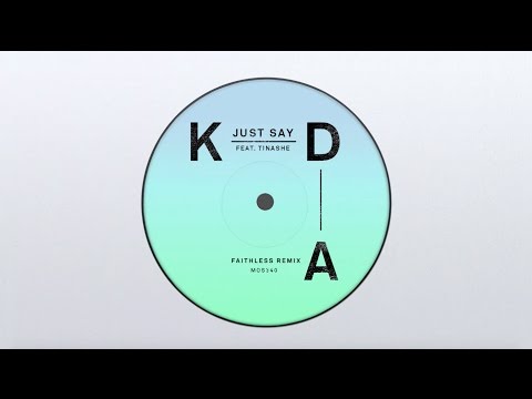 KDA - Just Say feat. Tinashe (Faithless Remix)