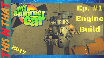 My Summer Car Ep. #1, Engine Build - 2017
