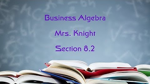 Biz Algebra Section 8.2 Examples