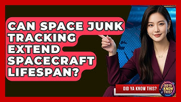 Can Space Junk Tracking Extend Spacecraft Lifespan? - Did Ya Know This