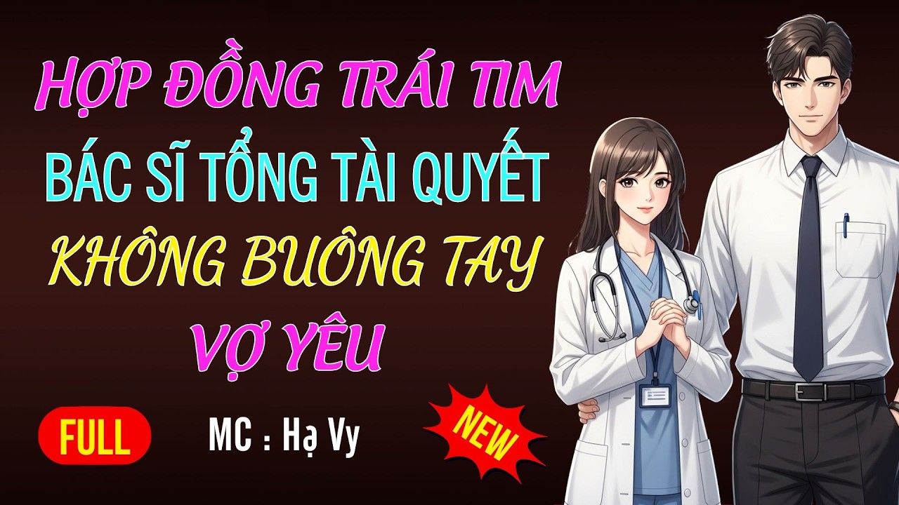 BÁC SĨ TỔNG TÀI QUYẾT KHÔNG BUÔNG VỢ YÊU| AUDIO TIỂU THUYẾT NGÔN TÌNH HAY MC HẠ VY DIỄN ĐỌC MỚI 2026