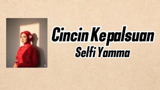 Selfi Yamma - Cincin Kepalsuan (lirik) | Official Lyrics Music