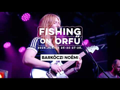 Barkóczi Noémi - Fishing on Orfű 2025 (Teljes koncert)