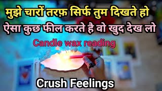 🕯️CANDLE WAX READING- APKE CRUSH KI CURRENT TRUE FEELINGS | HIS/HER FEELINGS | HINDI TAROT READING