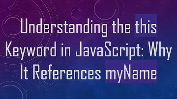 Understanding the this Keyword in JavaScript: Why It References myName