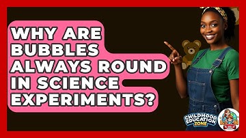 Why Are Bubbles Always Round In Science Experiments? - Childhood Education Zone