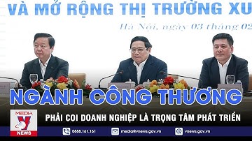 Ngành Công Thương phải coi doanh nghiệp là trọng tâm phát triển – VNEWS