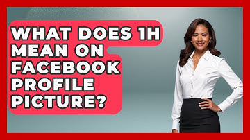 What Does 1H Mean On Facebook Profile Picture? - Everyday-Networking
