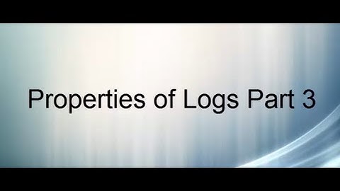 Properties of Logs Part 3