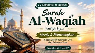 Surah Al-Waqiah Beautiful Quran Recitation 🤍 | Peaceful Murottal with English Translation